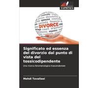 Significato ed essenza del divorzio dal punto di vista del tossicodipendente: Una ricerca fenomenologica trascendentale