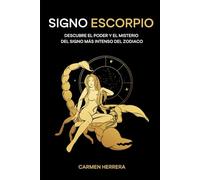 SIGNO ESCORPIO: Descubre el poder y el misterio del signo más intenso del zodiaco (SIGNOS DEL ZODIACO)