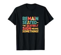 Signo Remain Seated The Seatbelt Significa Something Funny Travel Camiseta