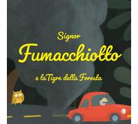 Signor Fumacchiotto e la Tigre della Foresta: Una fiaba ecologica e divertente per bambini dai 2 ai 5 anni