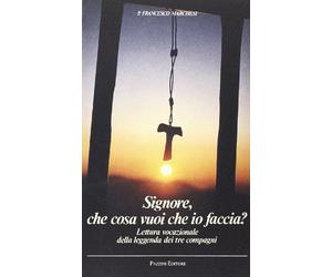 Signore che cosa vuoi che io faccia. Lettura vocazionale della leggenda dei tre compagni (Absorbeat. Libri di spirit. francescana)