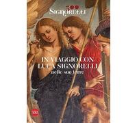 Signorelli 500. In viaggio con Luca Signorelli nelle sue terre. Ediz. illustrata (Arte antica)