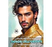 SIGNORI DELL'ORIENTE - Libro da colorare per Adulti | Ritratti realistici in scala di grigi | Estetica mediorientale | per Relax, Creatività Consapevole: Edizione italiana (Avventure colorate)