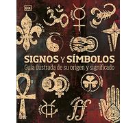 Signos y símbolos: Guía ilustrada de su origen y significado (Enciclopedia visual)
