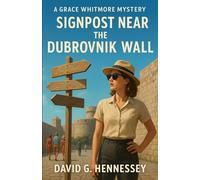 SIGNPOST NEAR THE DUBROVNIK WALL: Book 58 in the Grace Whitmore Mystery Series