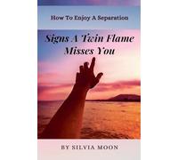 Signs a Twin Flame Misses You: How To Enjoy A Separation (Love, Relationships, and Dating)