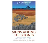 Signs Among The Stones: A literary journey through The Silver Chair and The Horse and His Boy