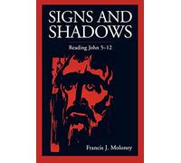 Signs and Shadows: Reading John 5-12