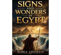 Signs and Wonders in Egypt: An Encounter With The God of Power (Encounters With God In The Bible)