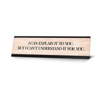 Signs ByLITA I can Explain it to You But I Cant Understand it for You Desk Sign 2 x 8