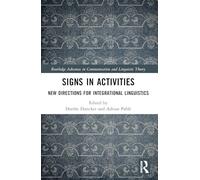 Signs in Activities: New Directions for Integrational Linguistics (Routledge Advances in Communication and Linguistic Theory)