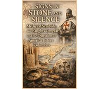 Signs in Stone and Silence: Medieval Symbols, the Knights Templar, and the Question of America Before Columbus