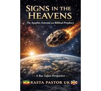 Signs In The Heavens - The Apophis Asteroid and Biblical Prophecy: A Ras Tafari Perspective