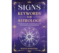 SIGNS - KEYWORDS FOR ASTROLOGY: The Ultimate Guide to Mastering Accurate Chart Analysis and Interpretations (Astrology Keywords)