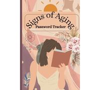 Signs of Aging Password Tracker: Never Forget Again - Your Passwords, Safely Stored. A Private Journal for Your Most Important Passwords.