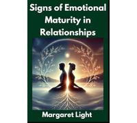 Signs of Emotional Maturity in Relationships.: Key Traits of Emotionally Mature Relationships: Growth, Understanding, and Healthy Communication.