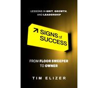 Signs of Success: From Floor Sweeper to Owner: Lessons in Grit, Growth, and Leadership
