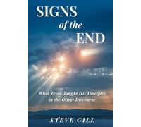 Signs of the End: What Jesus Taught His Disciples in the Olivet Discourse
