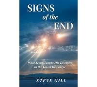 Signs of the End: What Jesus Taught His Disciples in the Olivet Discourse