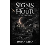 Signs of the Hour: The End Times Series: Authentic Islamic Prophecies on Qiyamah, Dajjal, and the Trials Before Judgment Day