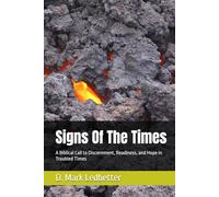Signs Of The Times: A Biblical Call to Discernment, Readiness, and Hope in Troubled Times