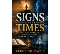 Signs of the Times: Biblical Prophecy, Modern Events, and What AI Is Revealing