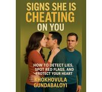 Signs She is Cheating on You: How to Detect Lies, Spot Red Flags, and Protect Your Heart