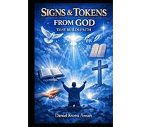 SIGNS & TOKENS FROM GOD THAT BUILDS FAITH: (Christ, the Ultimate Sign that you need)