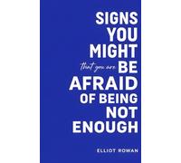 Signs You Might Be Afraid of Being Not Enough: A Gentle, Non-Clinical Signs You Might Be Book for Self-Worth, Anxiety, People-Pleasing, and the Quiet Fear of Falling Short
