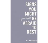 Signs You Might Be Afraid to Rest: A Gentle, Validating Read for Overachievers, Burnout, and the Feeling That You Always Need to Do More