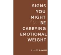 Signs You Might Be Carrying Emotional Weight: A Comforting, Bite-Sized Book for When You Feel Overwhelmed, Emotionally Exhausted, or Like You’re Holding Too Much Inside