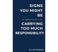 Signs You Might Be Carrying Too Much Responsibility: A Comforting, Recognition-Based Read for Overthinking, People-Pleasing, Burnout, and the Quiet Pressure to Hold Everything Together