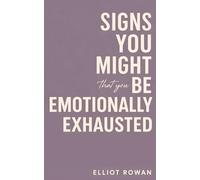 Signs You Might Be Emotionally Exhausted: A Gentle, Comforting Read for When You Feel Drained, Overwhelmed, and Running on Empty (Stress, Burnout, and Self-Worth)