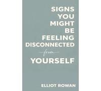 Signs You Might Be Feeling Disconnected From Yourself: A Gentle, Comforting Book for When You Feel Numb, Lost, Overwhelmed, or Not Quite Like You Anymore