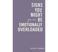 Signs You Might Be Feeling Emotionally Overloaded: A Calm, Comforting Book for When You’re Stressed, Overwhelmed, and Carrying Too Much - One Relatable Sign at a Time