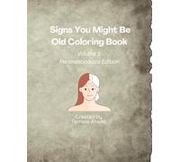 Signs You Might Be Old Coloring Book: Volume 1: Perimenopausal Edition (Helping You Help Yourself Series)