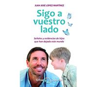 Sigo a vuestro lado. Señales y evidencias de hijos que han dejado este mundo