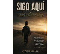Sigo aquí: La historia de un niño que aprendió a sobrevivir antes de aprender a vivir