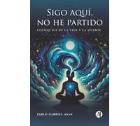 Sigo aquí, no he partido: Coloquios de la vida y la muerte