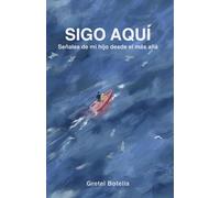 SIGO AQUÍ: Señales de mi hijo desde el más allá