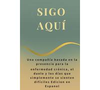 SIGO AQUÍ: Una compañía basada en la presencia para la enfermedad crónica, el duelo y los días que simplemente se sienten difíciles (The Quiet Current Series)