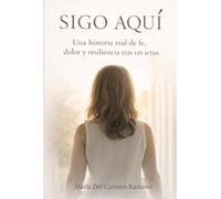 SIGO AQUÍ: Una historia de dolor, esperanza y renacimiento