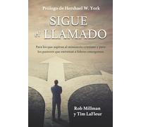 Sigue el llamado: Para los que aspiran al ministerio cristiano y para los pastores que entrenan a líderes emergentes