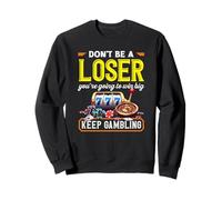 Sigue Jugando No Seas un Perdedor Casino Ruleta Tragamonedas Sudadera