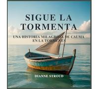 Sigue La Tormenta: Una Historia Milagrosa De Calma En La Tormenta: 11 (Maravilla de la Ciencia en los Cuentos Bíblicos Para Dormir)