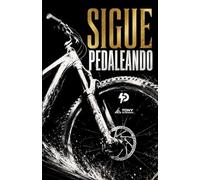 Sigue Pedaleando: Cómo despertar una nueva versión de ti a través del ciclismo