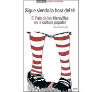 Sigue siendo la hora del té: El País de las Maravillas en la cultura popular: 3 (Encuentros. Cultura y literatura)