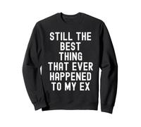 Sigue Siendo lo Mejor Que le ha Pasado a mi ex Witty Sudadera