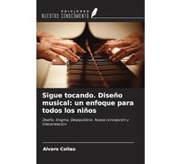 Sigue tocando. Diseño musical: un enfoque para todos los niños: Diseño, Enigma, Desequilibrio, Nueva concepción y Interpretación