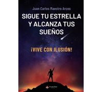 Sigue tu estrella y alcanza tus sueños: ¡Vive con ilusión! (SIN COLECCION)